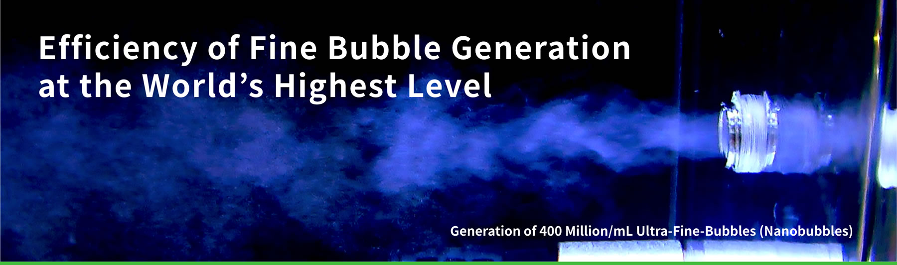 Efficiency of Fine Bubble Generation at the World's Highest Level Efficiency of Fine Bubble Generation at the World's Highest Level