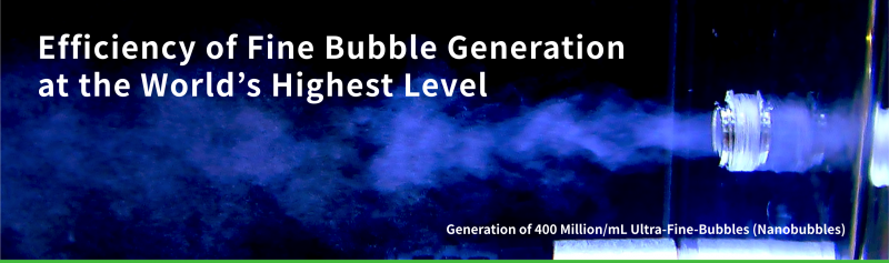 Efficiency of Fine Bubble Generation at the World's Highest Level